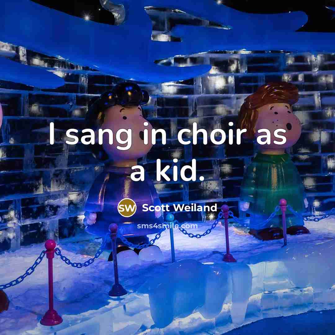 “I sang in choir as a kid.…” quote by Scott Weiland