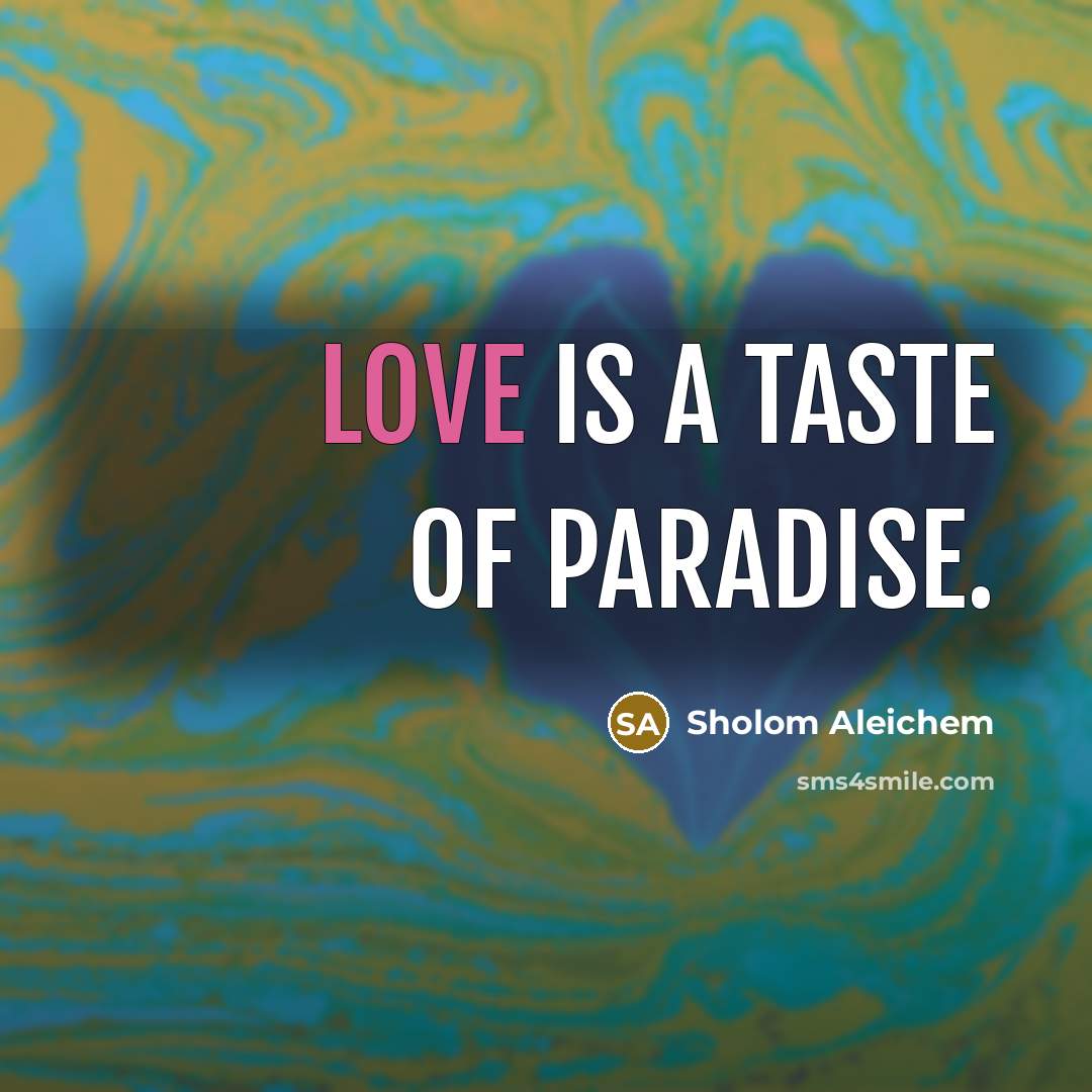 “Love is a taste of paradise.…” quote by Sholom Aleichem