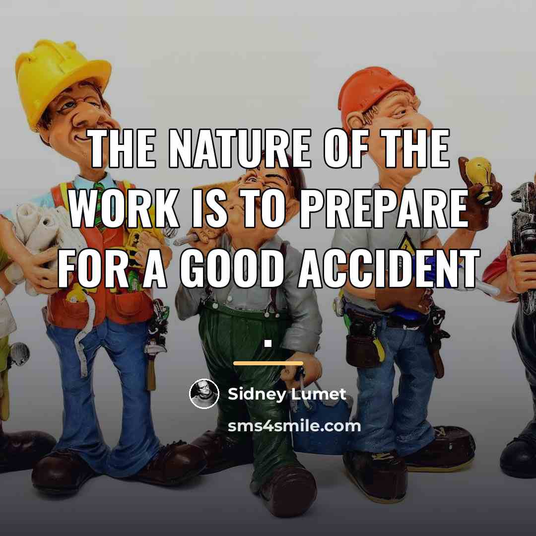 “The nature of the work is to prepare for a…” quote by Sidney Lumet