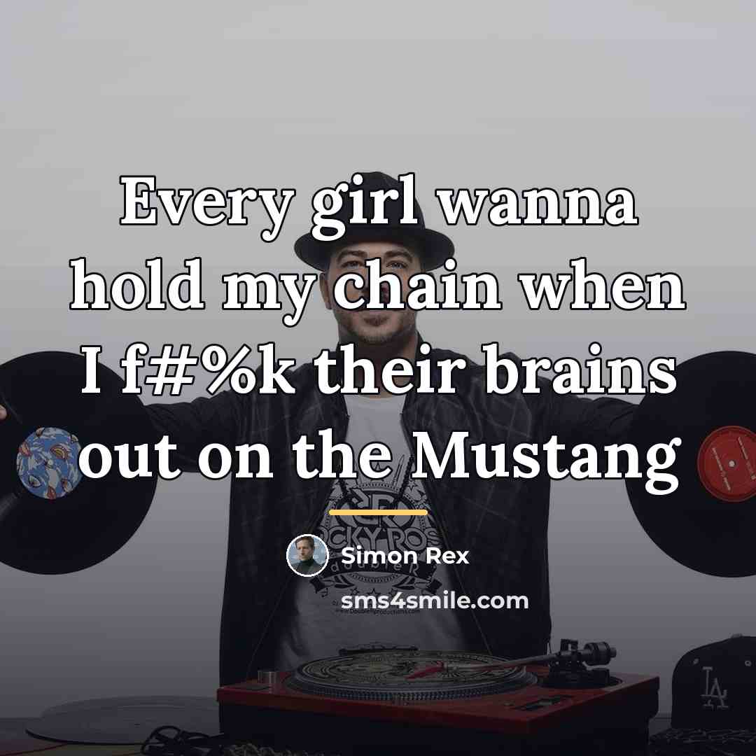 “Every girl wanna hold my chain when I f#%k their…” quote by Simon Rex