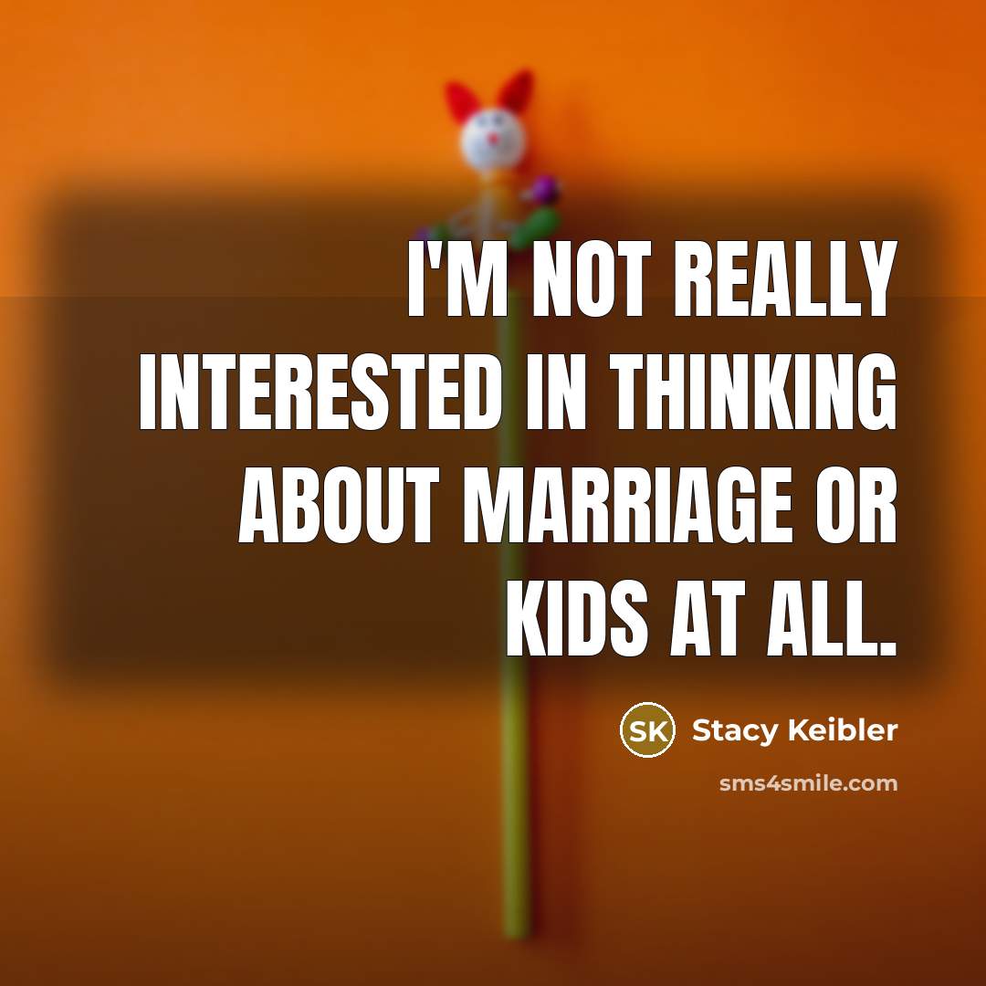 “I'm not really interested in thinking about marriage or kids…” quote by Stacy Keibler