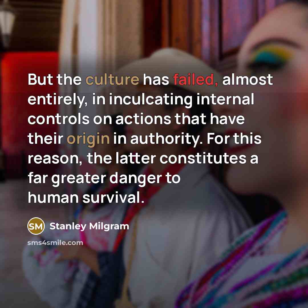 “But the culture has failed, almost entirely, in inculcating internal…” quote by Stanley Milgram