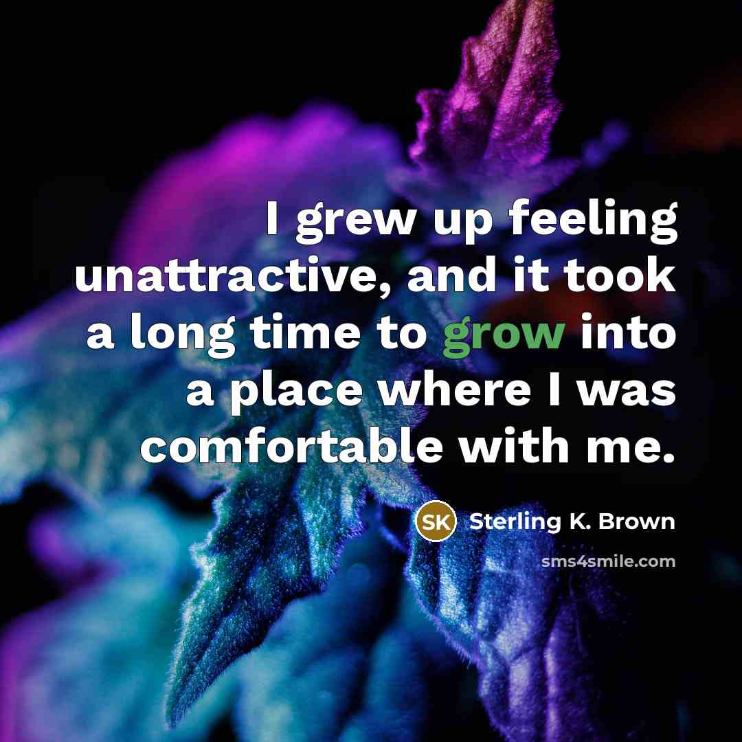 “I grew up feeling unattractive, and it took a long…” quote by Sterling K. Brown