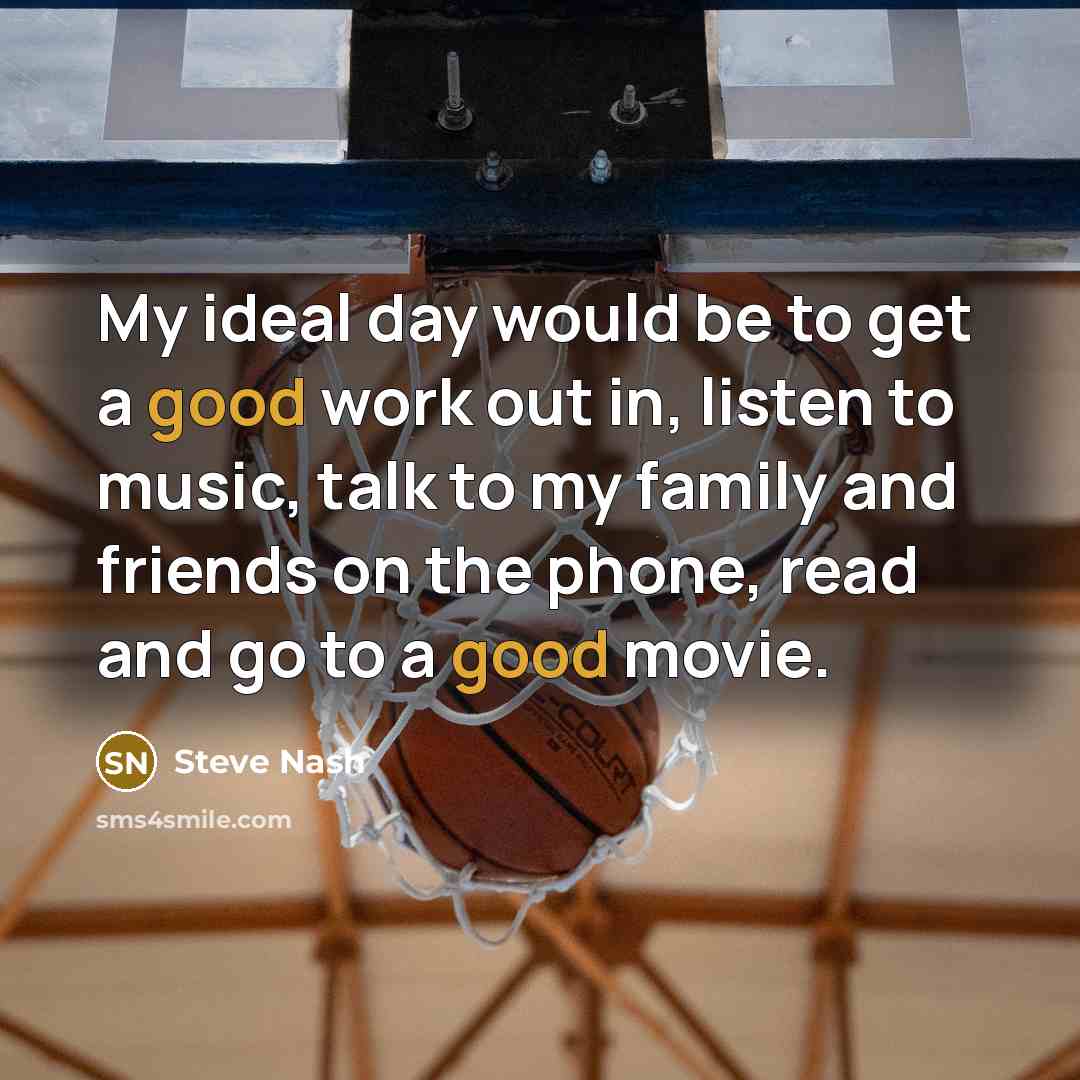 “My ideal day would be to get a good work…” quote by Steve Nash