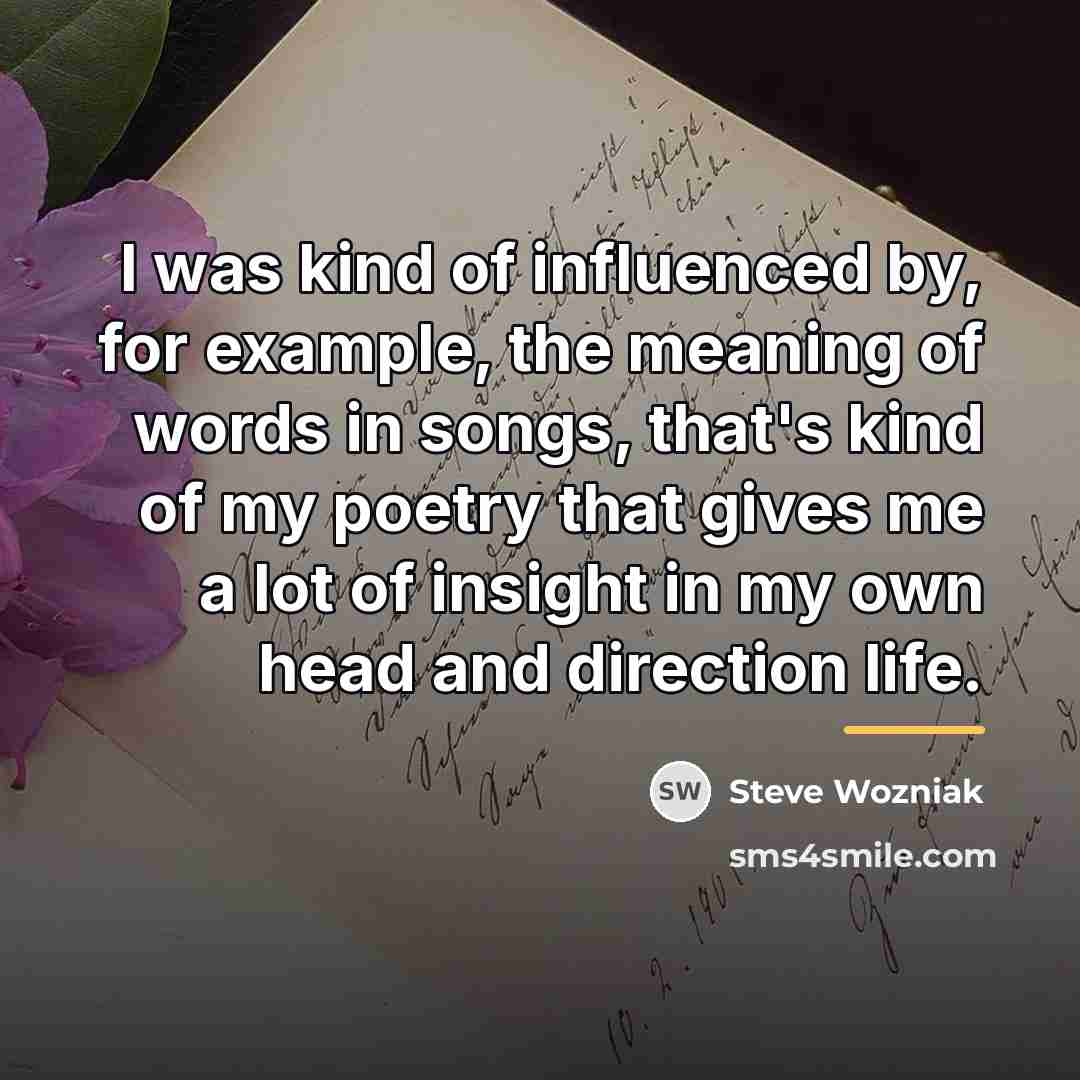 “I was kind of influenced by, for example, the meaning…” quote by Steve Wozniak