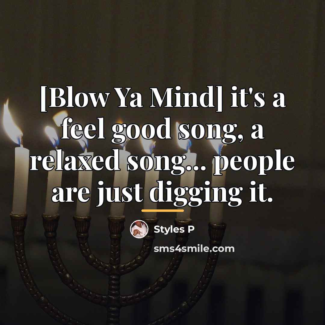 “[Blow Ya Mind] it's a feel good song, a relaxed…” quote by Styles P
