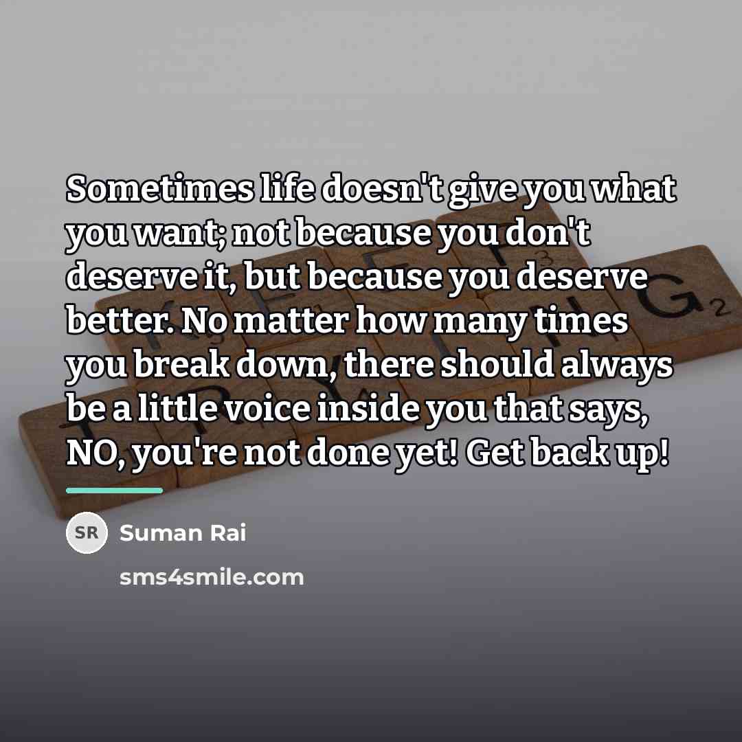 “Sometimes life doesn't give you what you want; not because…” quote by Suman Rai