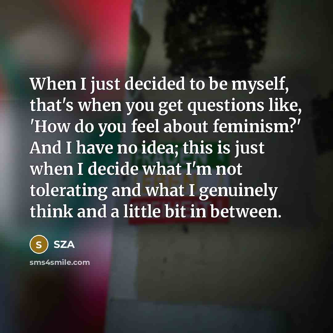 “When I just decided to be myself, that's when you…” quote by SZA