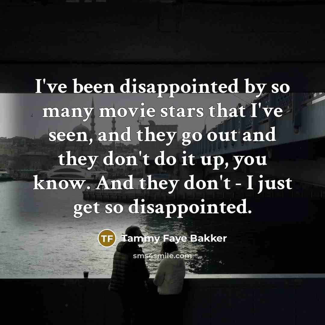 “I've been disappointed by so many movie stars that I've…” quote by Tammy Faye Bakker
