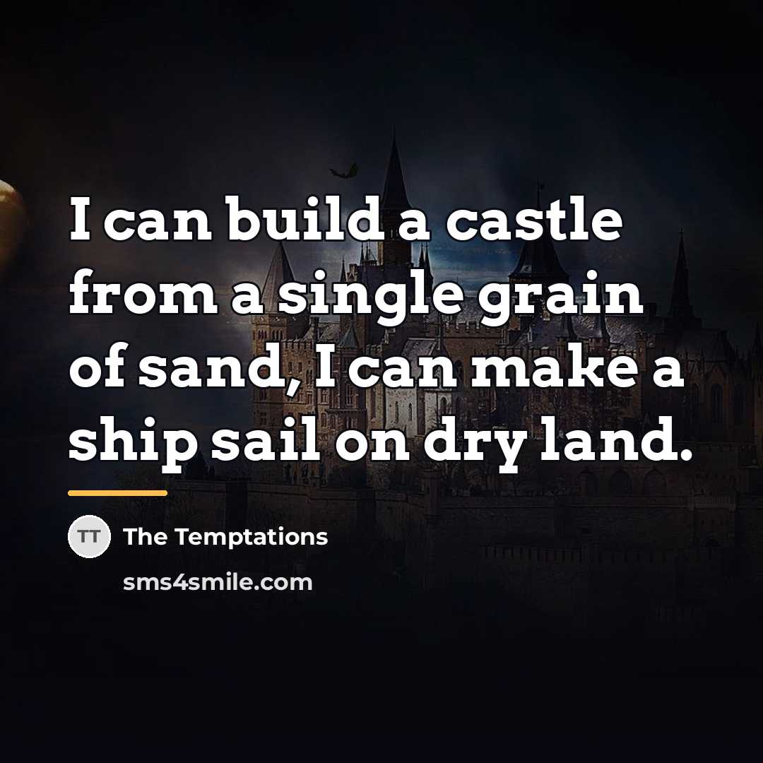 “I can build a castle from a single grain of…” quote by The Temptations