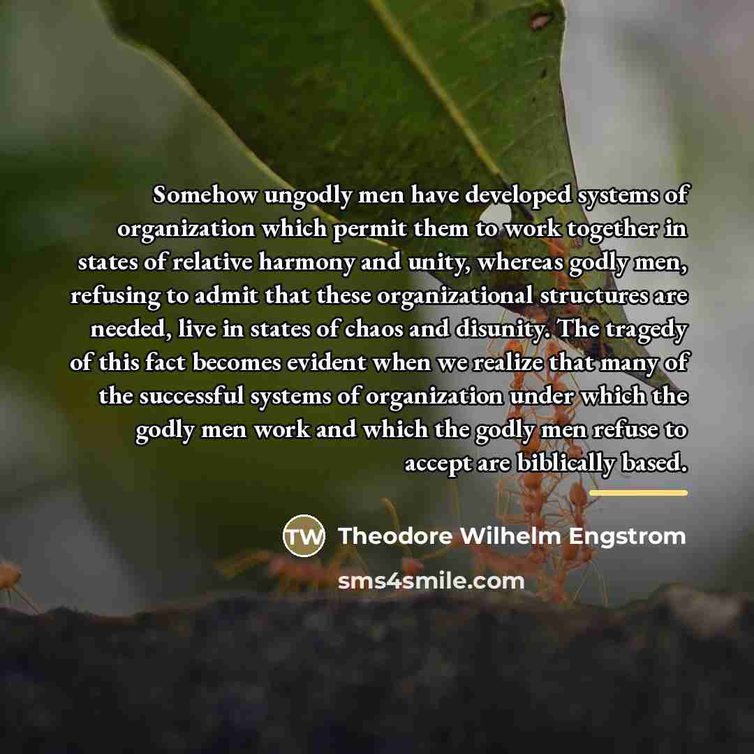 “Somehow ungodly men have developed systems of organization which permit…” quote by Theodore Wilhelm Engstrom