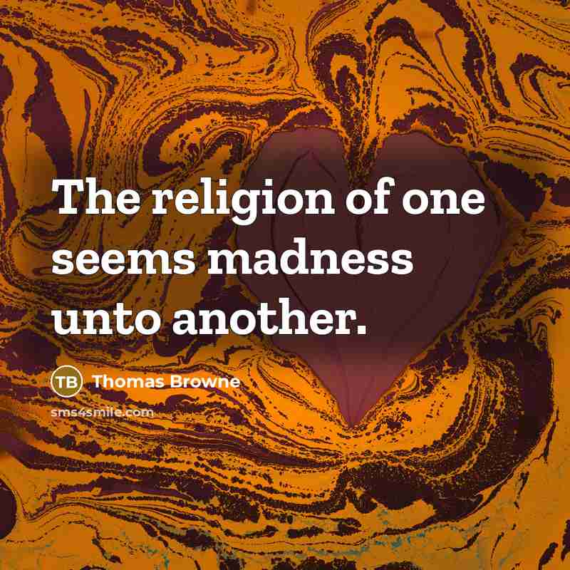 “The religion of one seems madness unto another.…” quote by Thomas Browne
