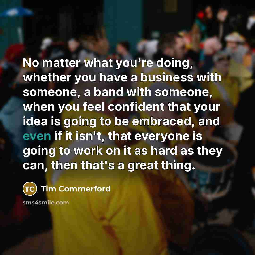 “No matter what you're doing, whether you have a business…” quote by Tim Commerford