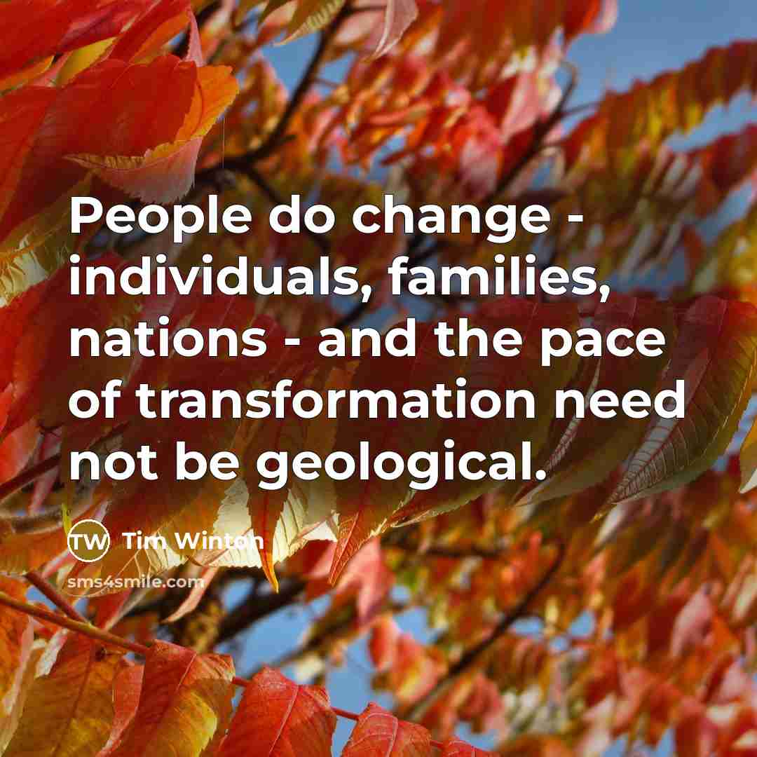 “People do change - individuals, families, nations - and the…” quote by Tim Winton