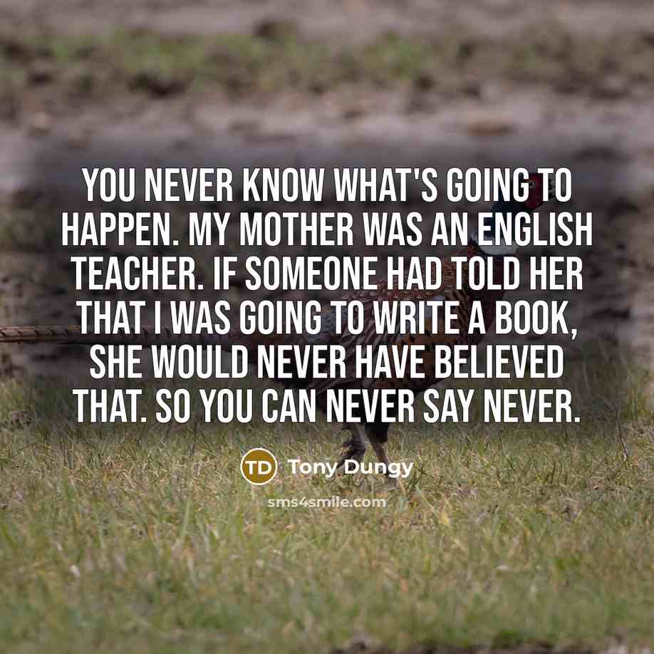 “You never know what's going to happen. My mother was…” quote by Tony Dungy