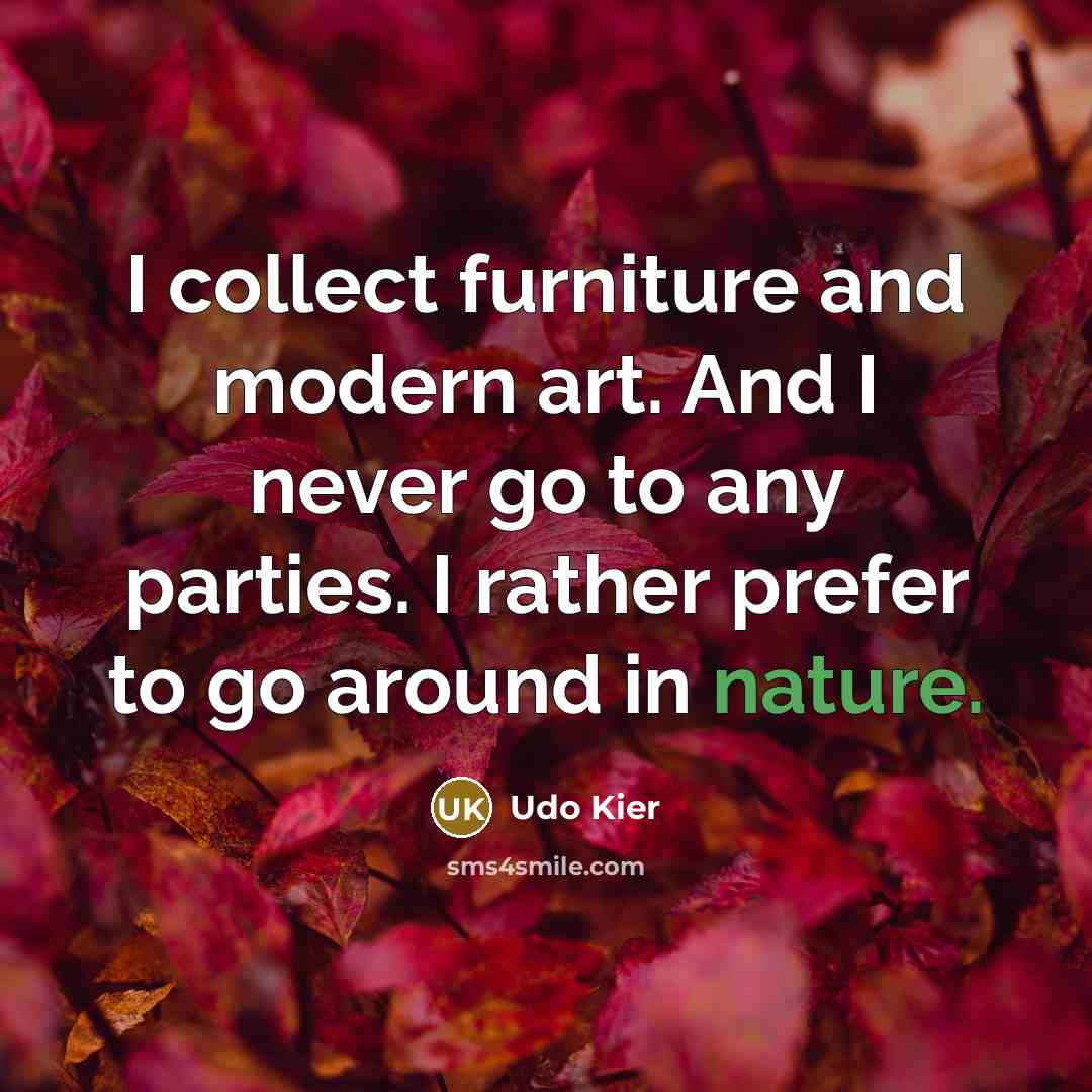 “I collect furniture and modern art. And I never go…” quote by Udo Kier