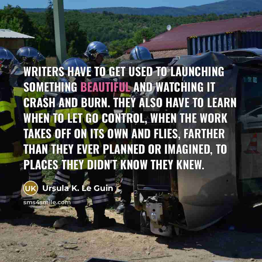 “Writers have to get used to launching something beautiful and…” quote by Ursula K. Le Guin