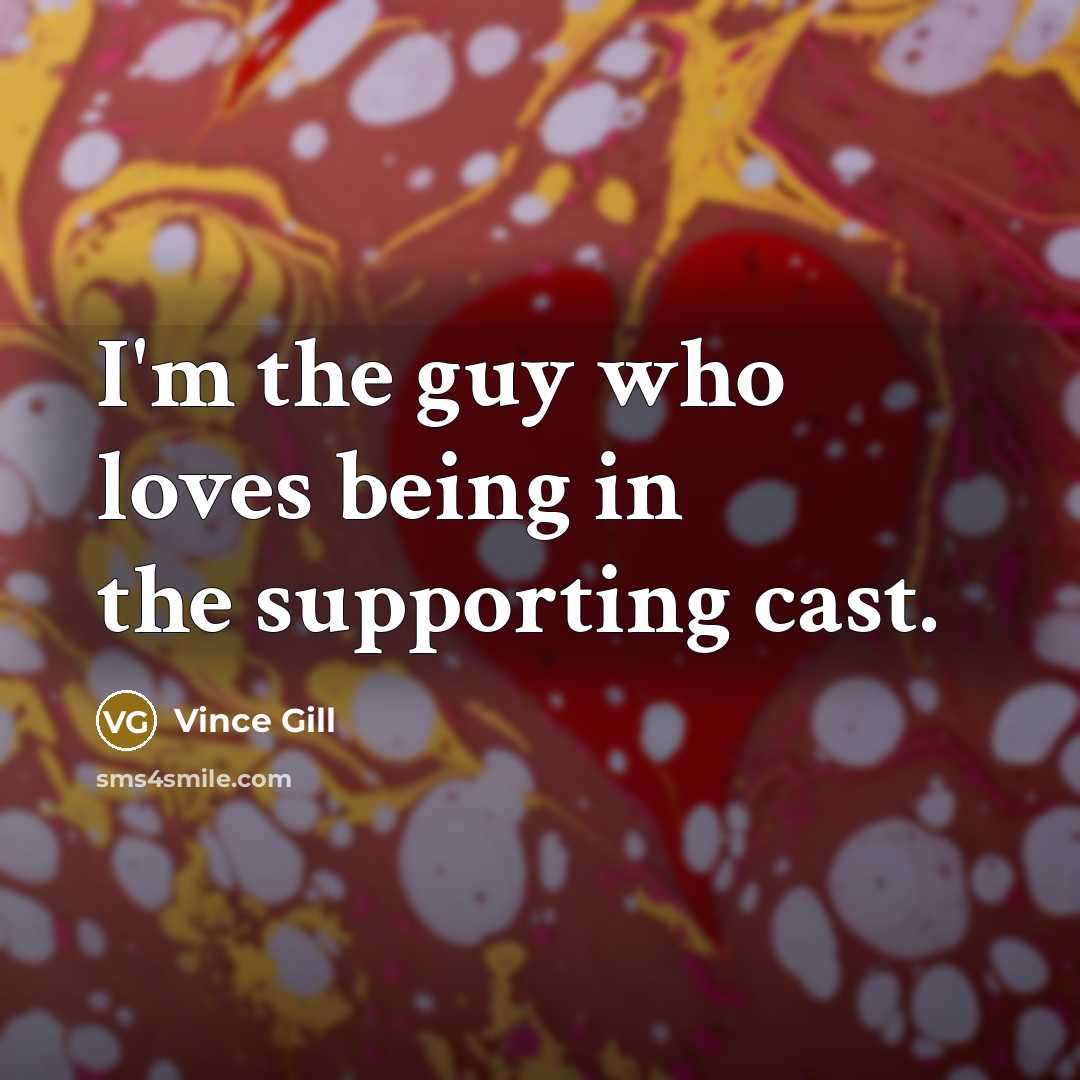 “I'm the guy who loves being in the supporting cast.…” quote by Vince Gill