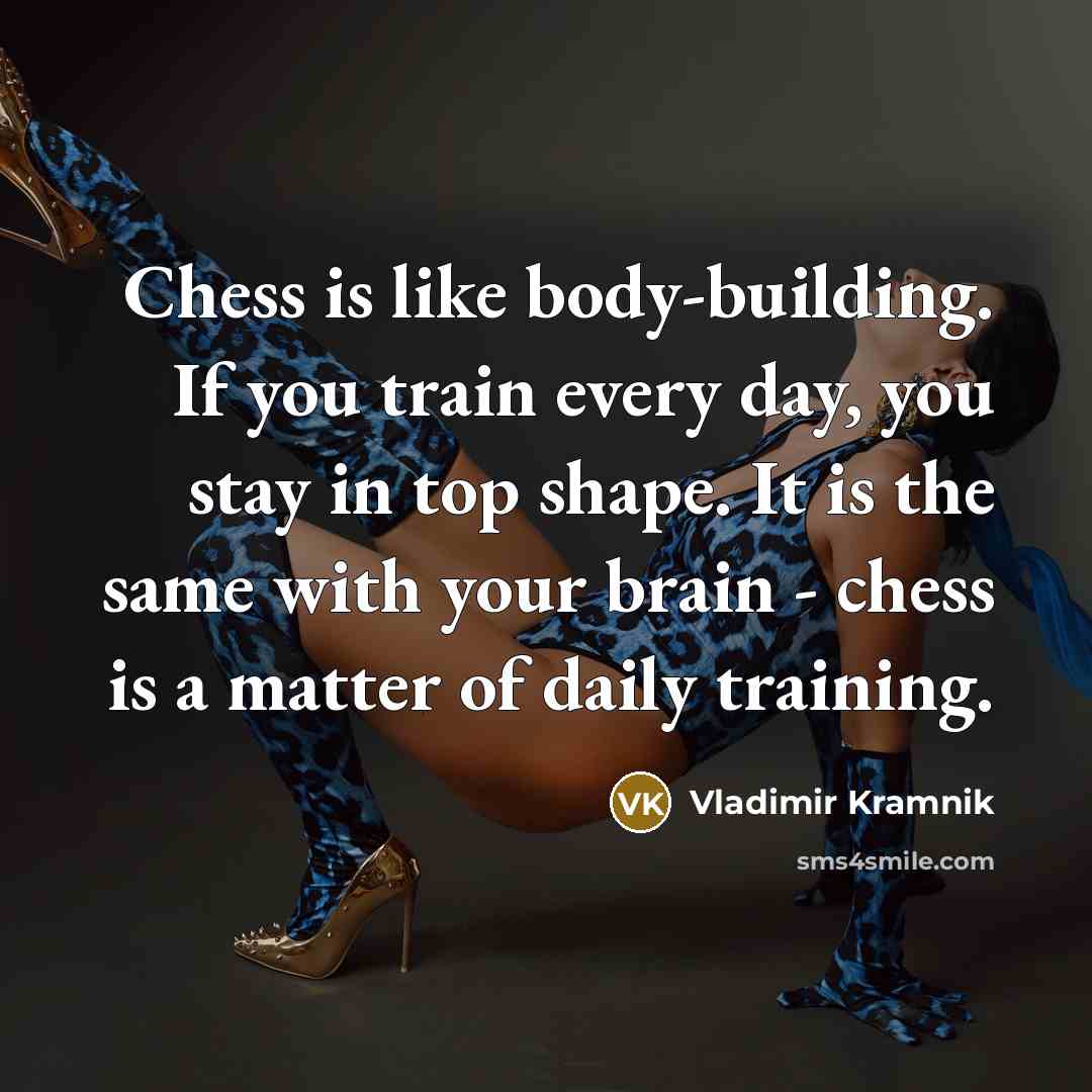 “Chess is like body-building. If you train every day, you…” quote by Vladimir Kramnik