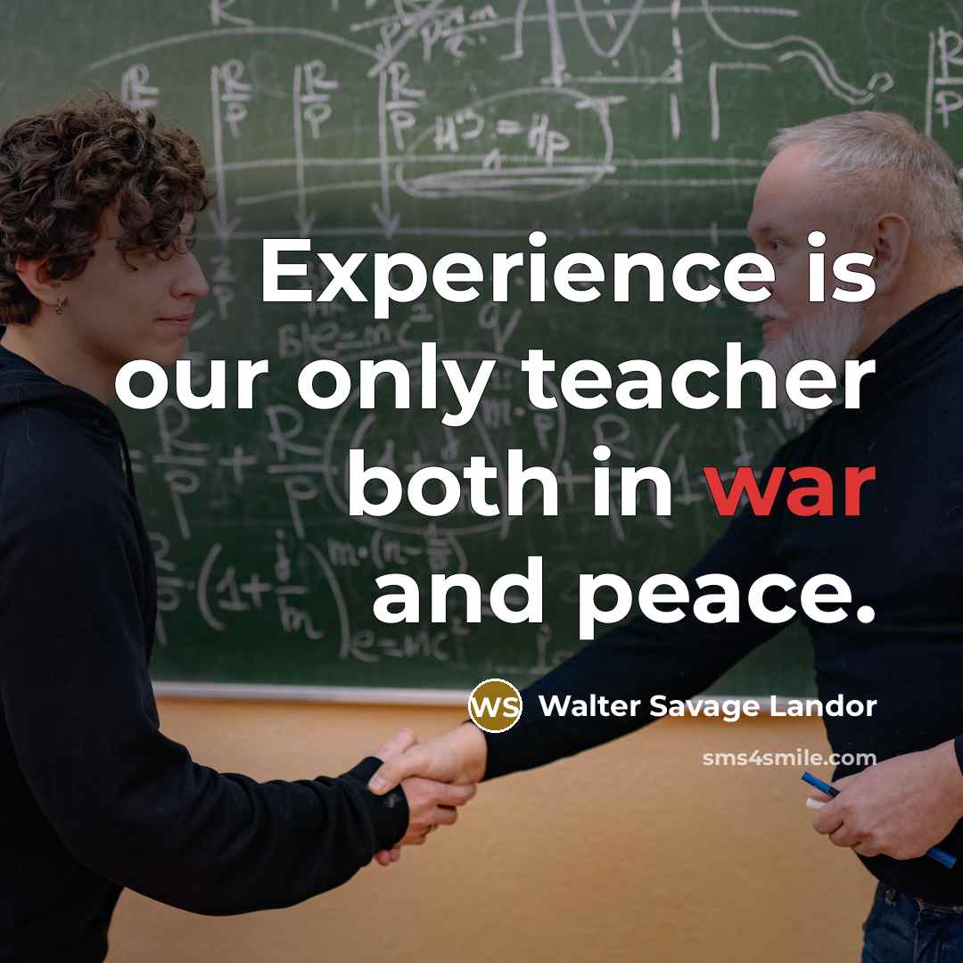 “Experience is our only teacher both in war and peace.…” quote by Walter Savage Landor