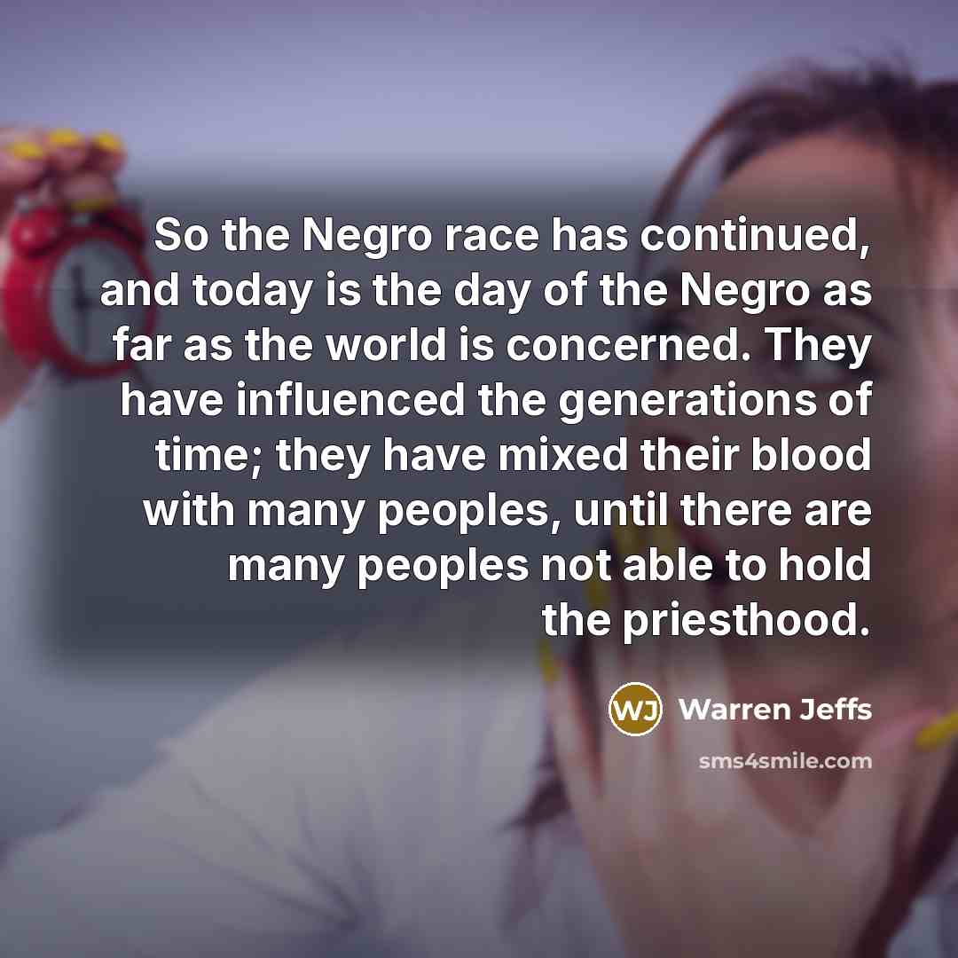 “So the Negro race has continued, and today is the…” quote by Warren Jeffs