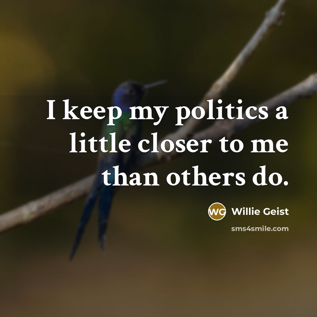 “I keep my politics a little closer to me than…” quote by Willie Geist