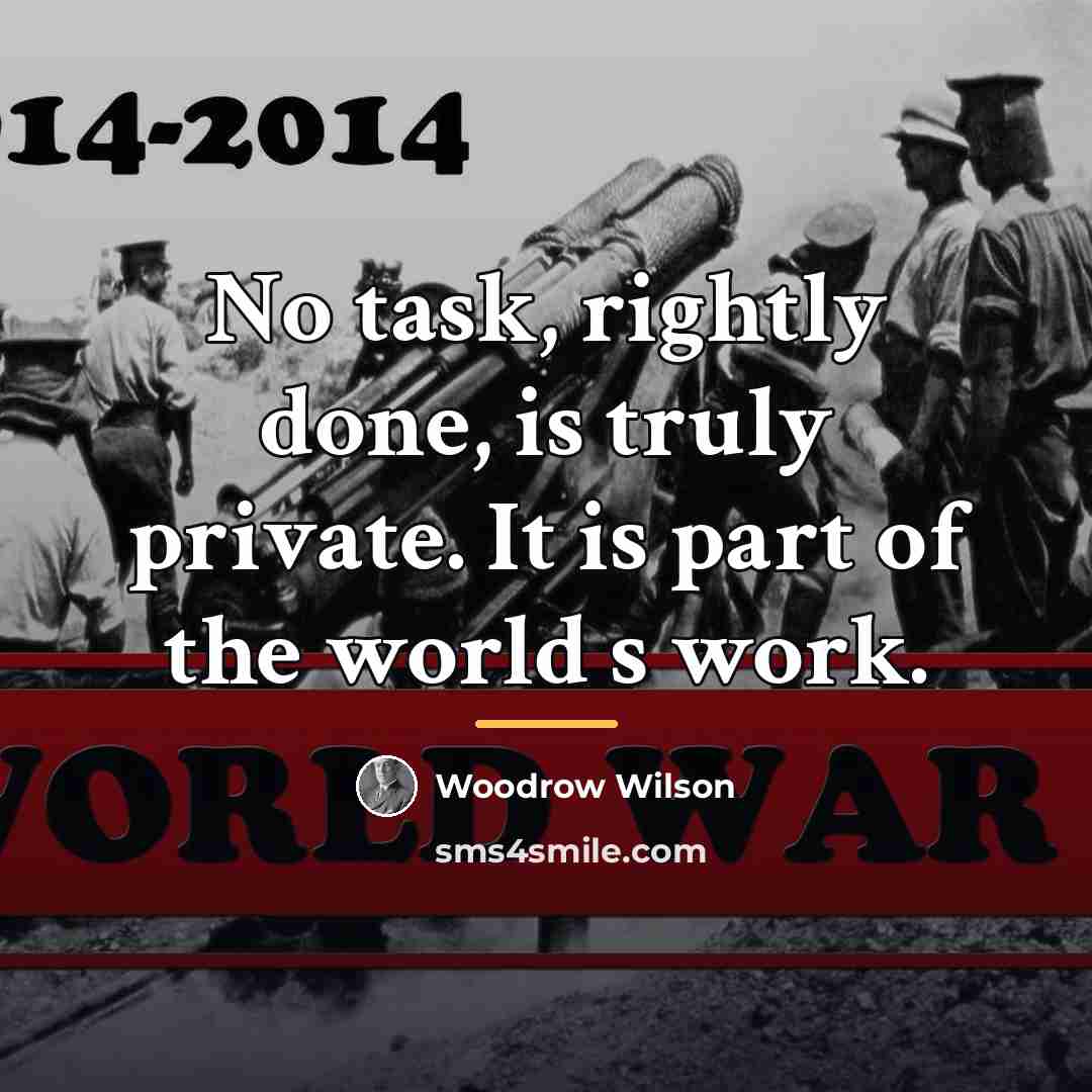 “No task, rightly done, is truly private. It is part…” quote by Woodrow Wilson