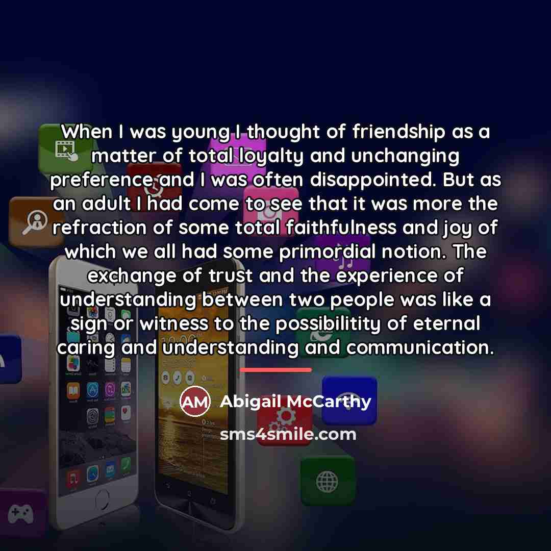 “When I was young I thought of friendship as a…” quote by Abigail McCarthy