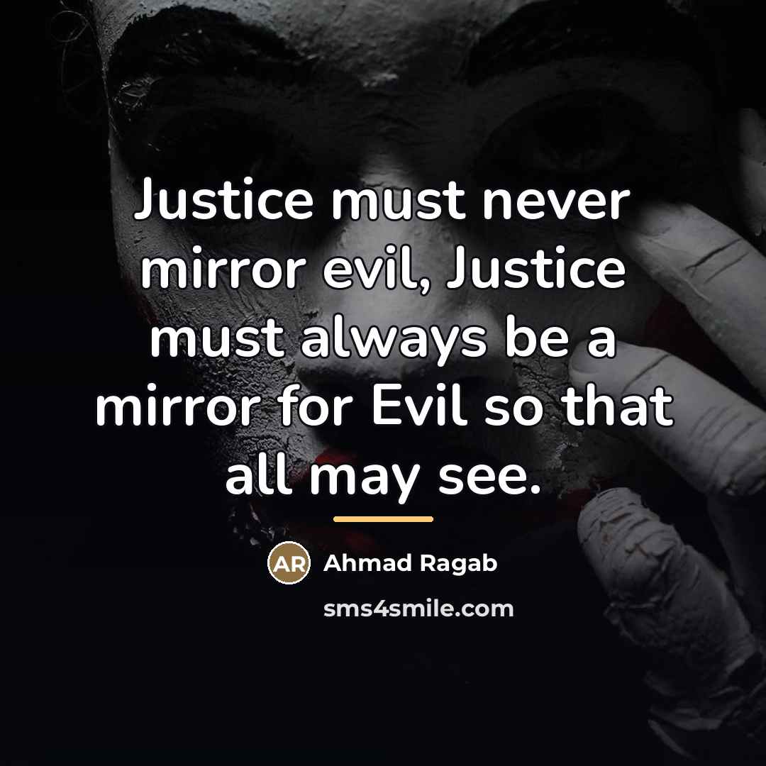 “Justice must never mirror evil, Justice must always be a…” quote by Ahmad Ragab
