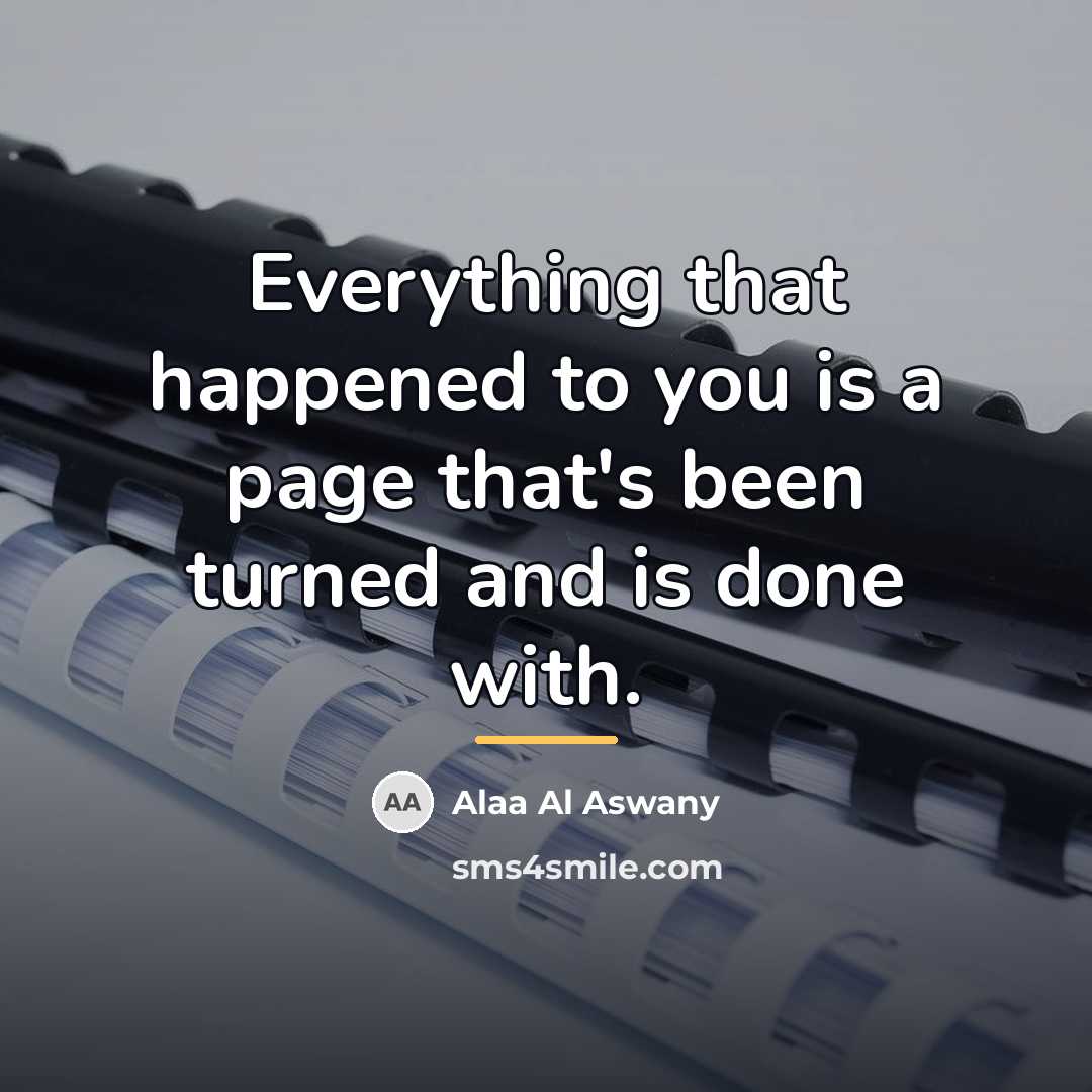 “Everything that happened to you is a page that's been…” quote by Alaa Al Aswany