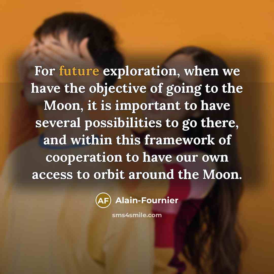 “For future exploration, when we have the objective of going…” quote by Alain-Fournier