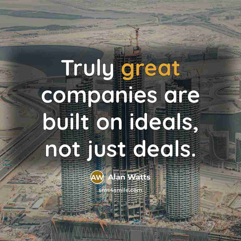 “Truly great companies are built on ideals, not just deals.…” quote by Alan Watts