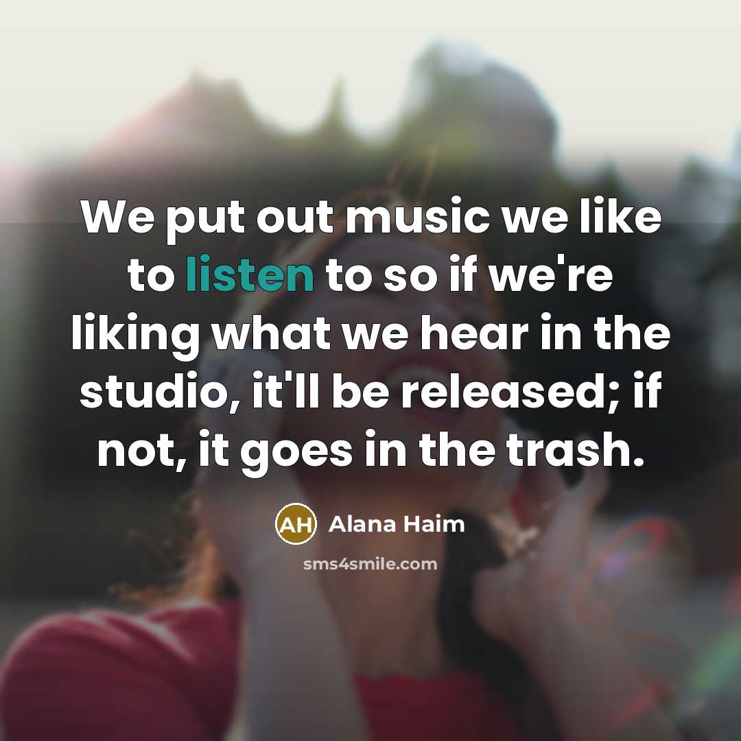 “We put out music we like to listen to so…” quote by Alana Haim