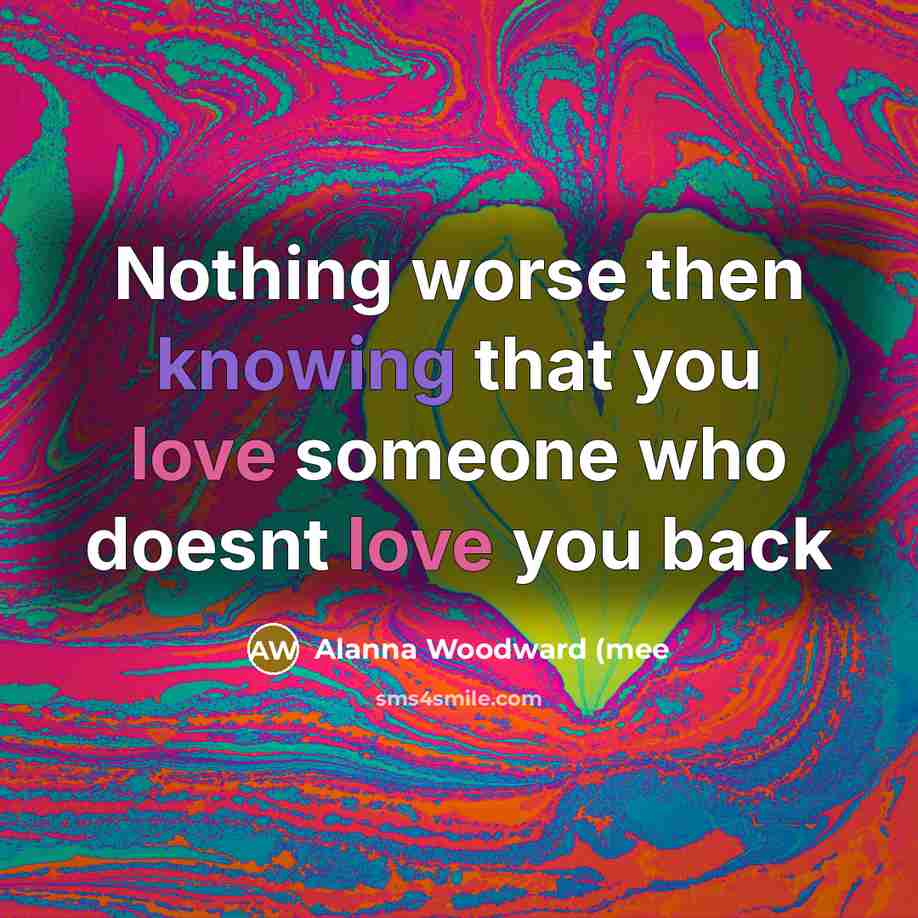 “Nothing worse then knowing that you love someone who doesnt…” quote by Alanna Woodward (mee