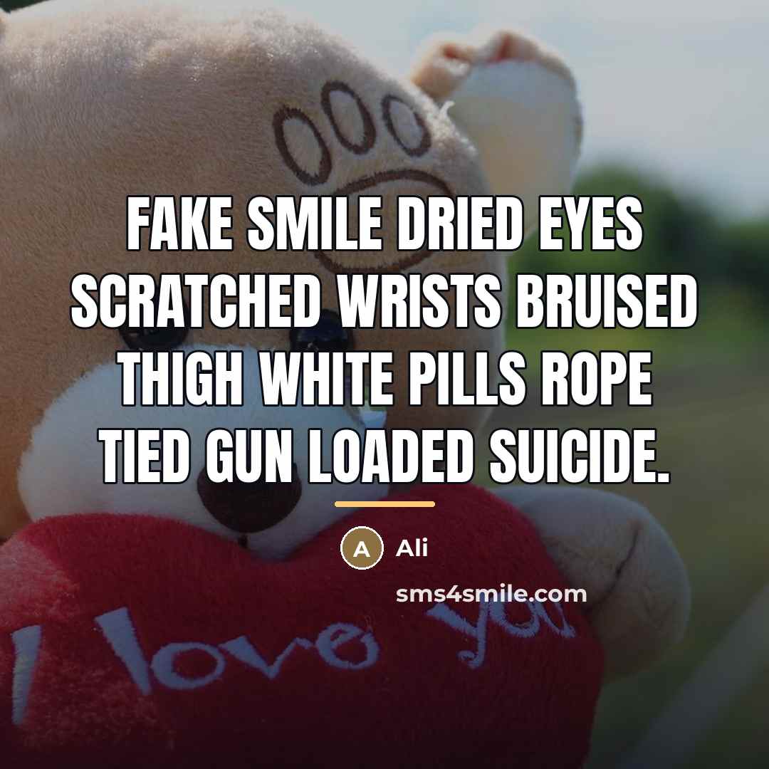 “Fake smile dried eyes scratched wrists bruised thigh white pills…” quote by Ali