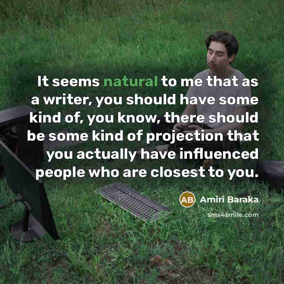 “It seems natural to me that as a writer, you…” quote by Amiri Baraka