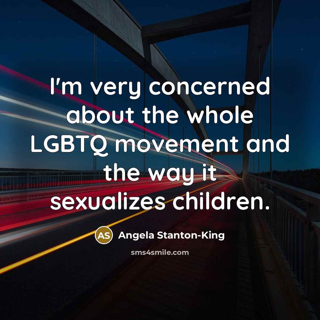 “I'm very concerned about the whole LGBTQ movement and the…” quote by Angela Stanton-King