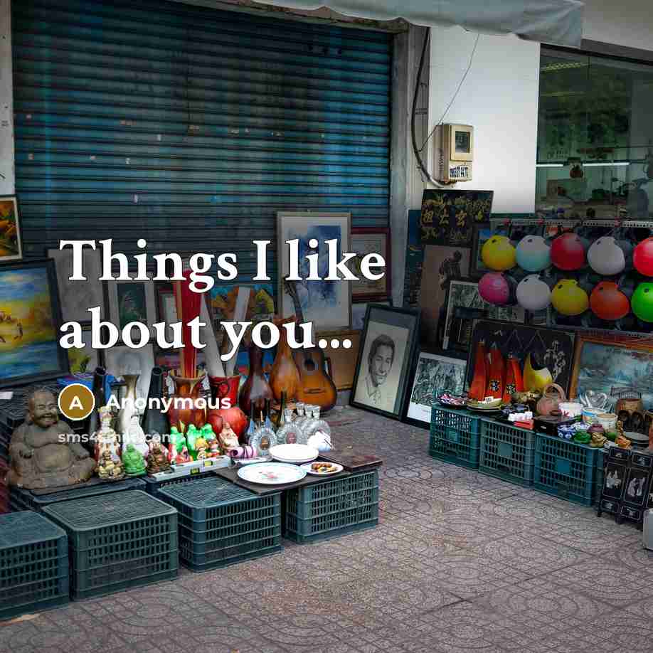 “Things I like about you...…” quote by Anonymous