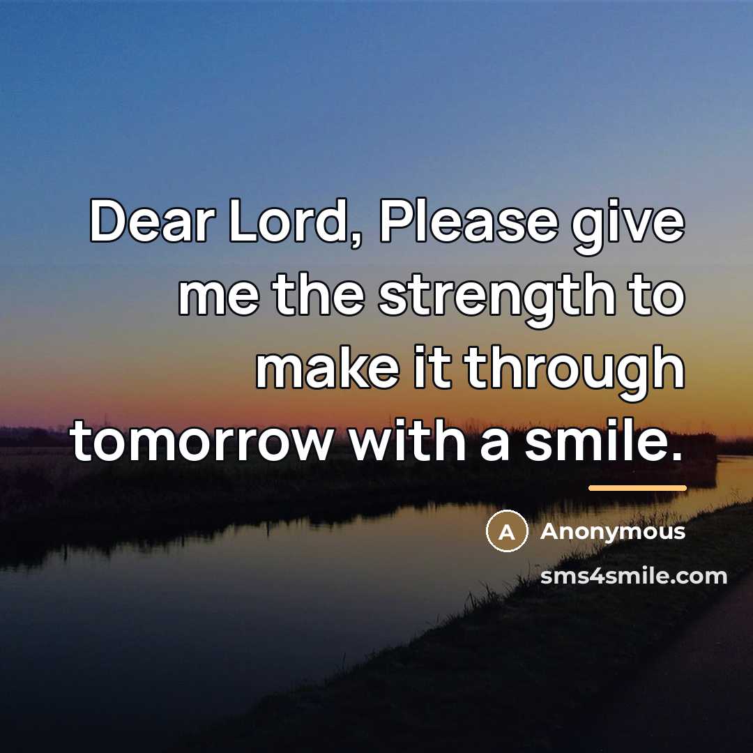 “Dear Lord, Please give me the strength to make it…” quote by Anonymous