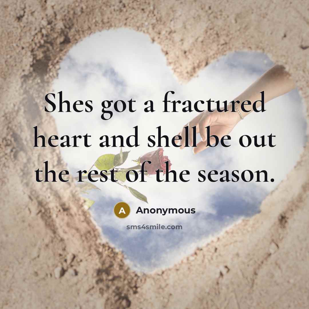 “Shes got a fractured heart and shell be out the rest of the season.” quote by Anonymous