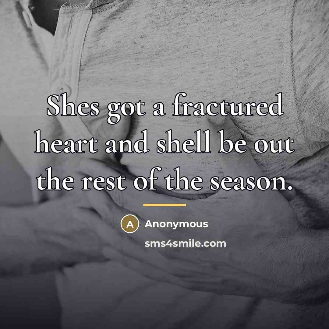 “Shes got a fractured heart and shell be out the…” quote by Anonymous