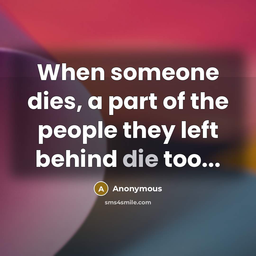 “When someone dies, a part of the people they left…” quote by Anonymous