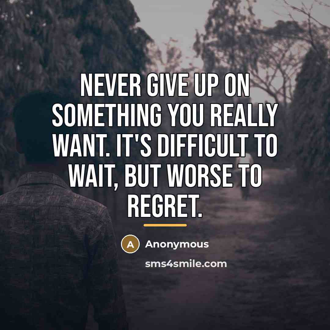 “Never give up on something you really want. It's difficult…” quote by Anonymous