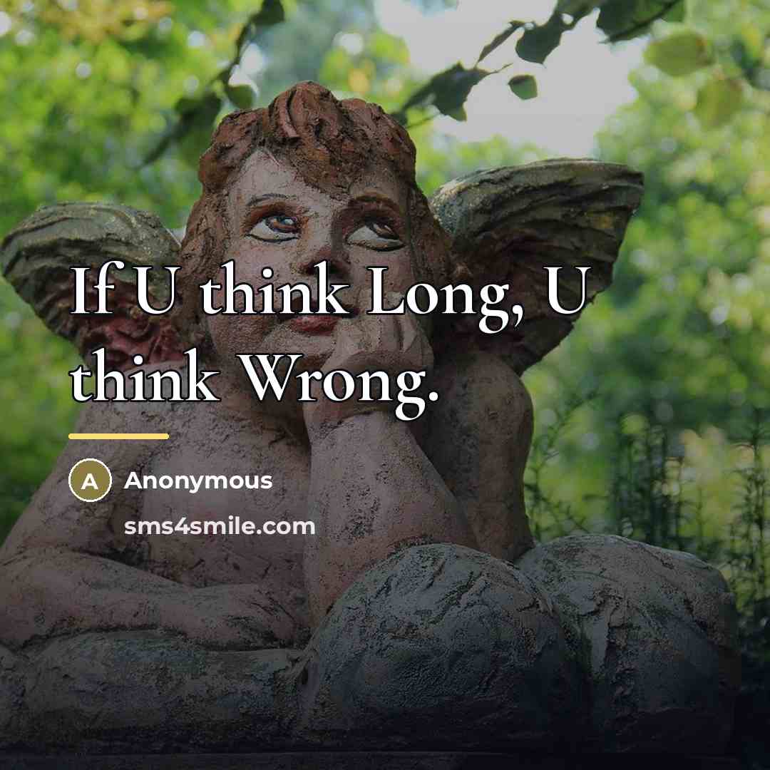 “If U think Long, U think Wrong.…” quote by Anonymous