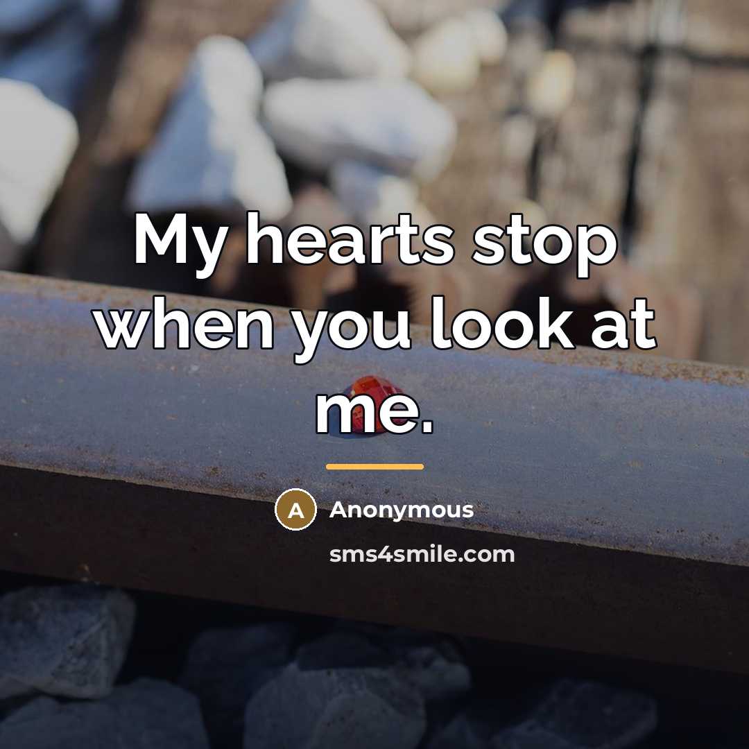 “My hearts stop when you look at me.…” quote by Anonymous