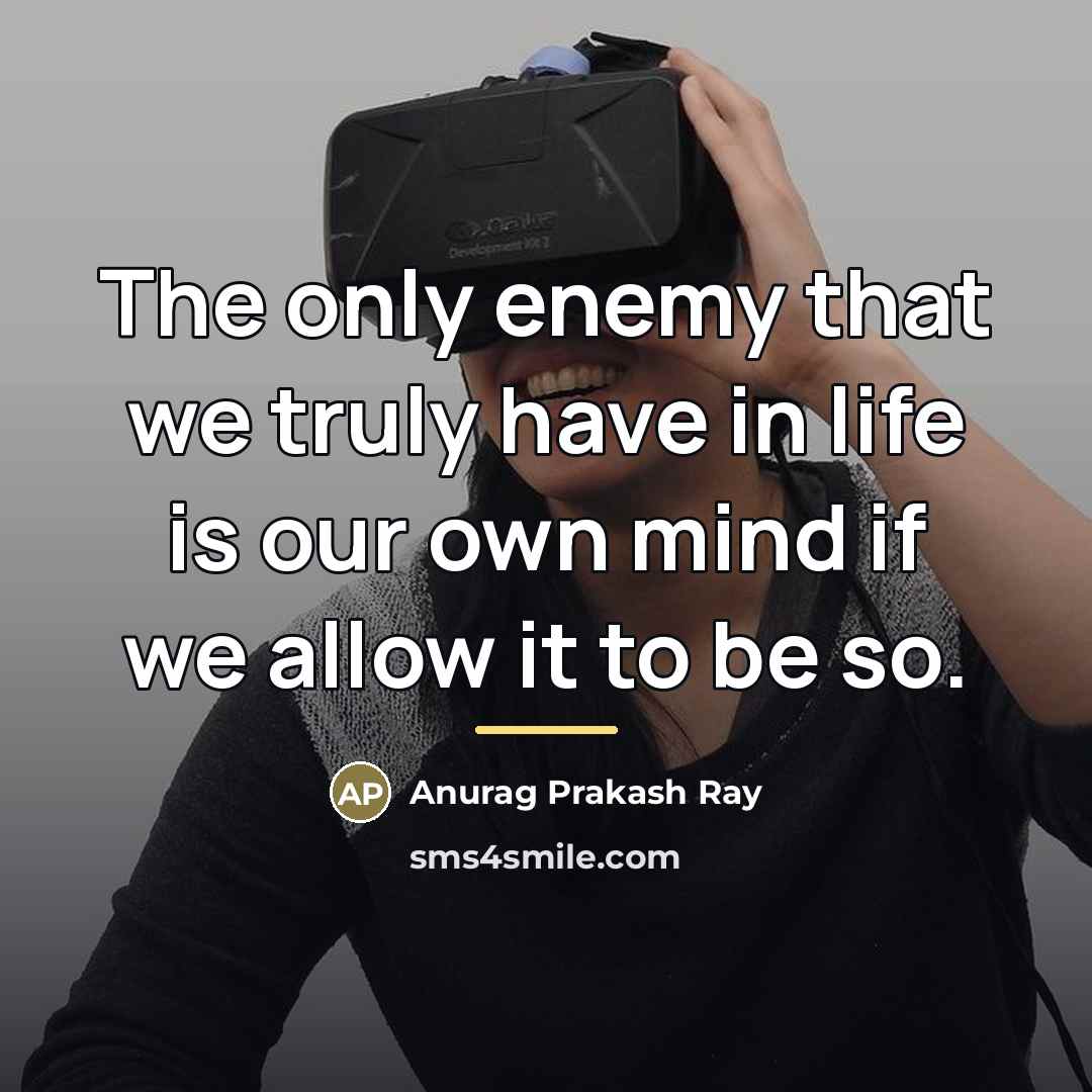 “The only enemy that we truly have in life is…” quote by Anurag Prakash Ray
