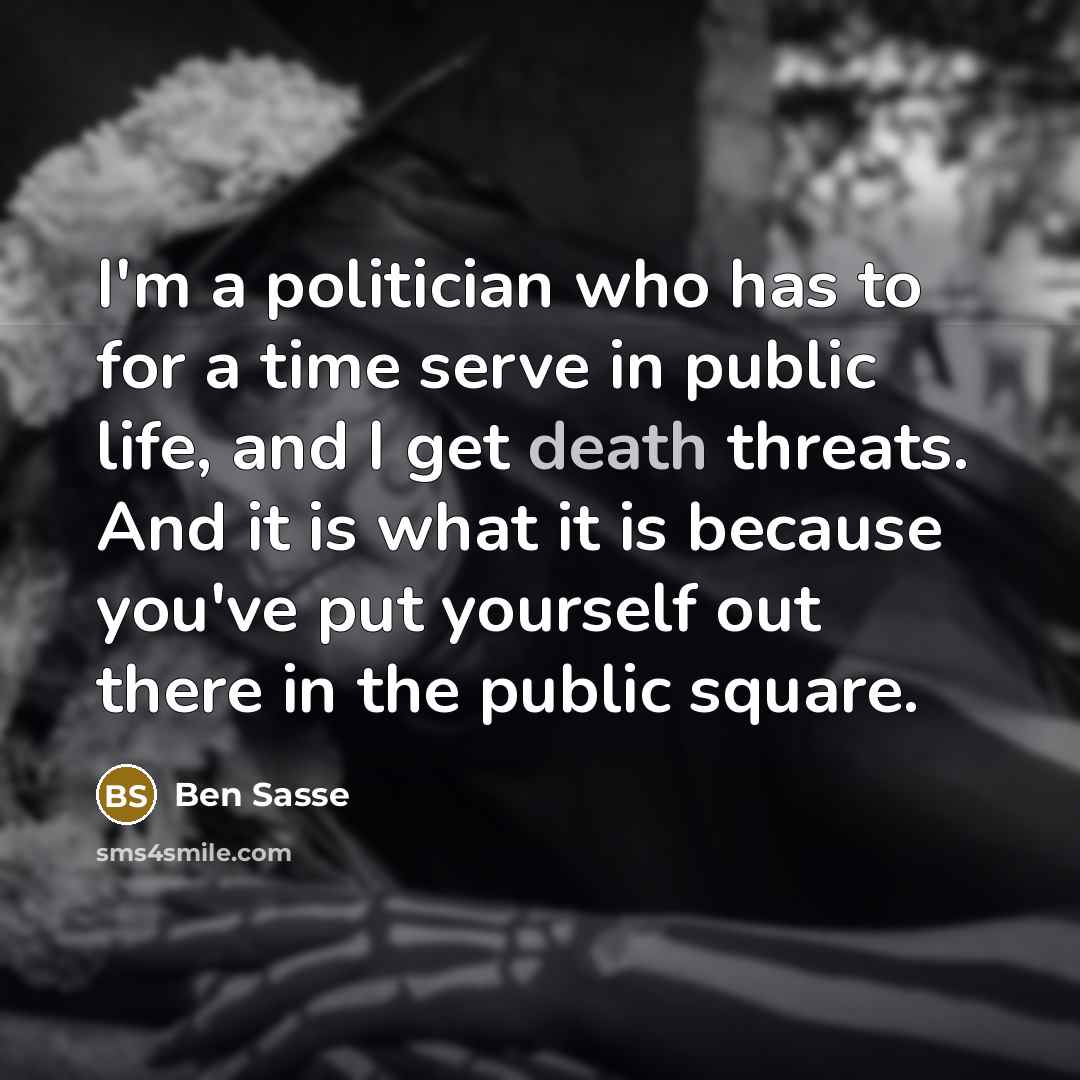 “I'm a politician who has to for a time serve…” quote by Ben Sasse