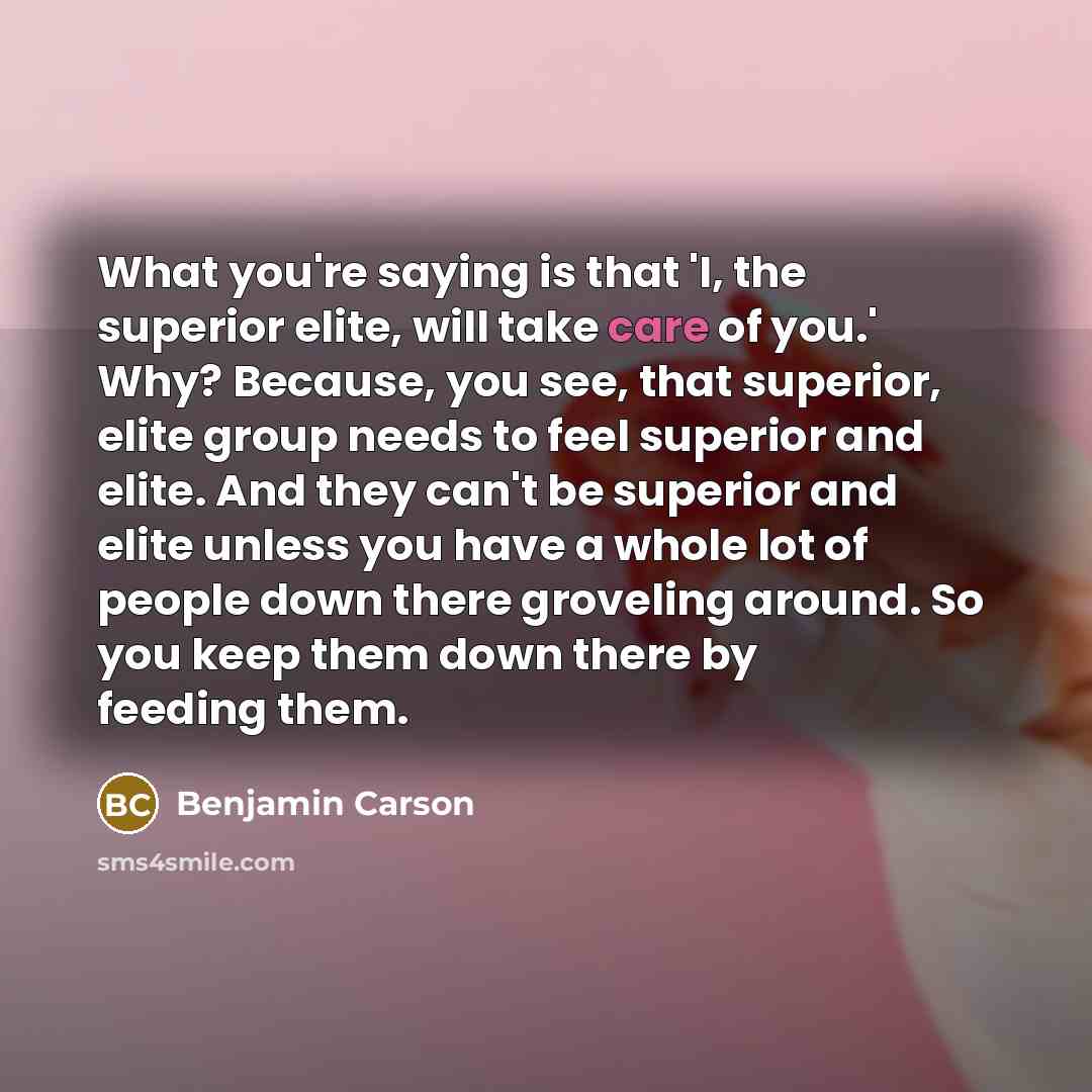 “What you're saying is that 'I, the superior elite, will…” quote by Benjamin Carson