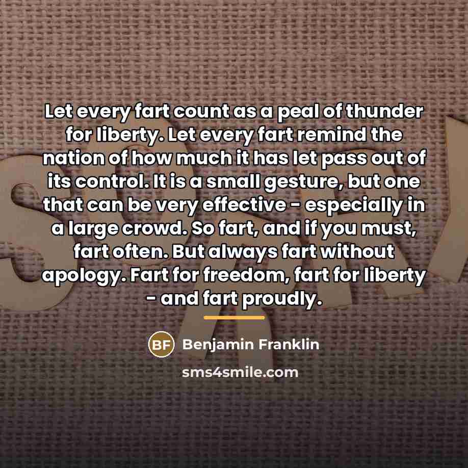 “Let every fart count as a peal of thunder for…” quote by Benjamin Franklin