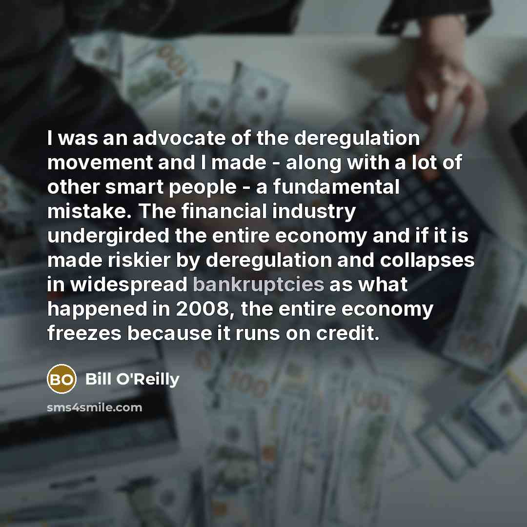 “I was an advocate of the deregulation movement and I…” quote by Bill O'Reilly